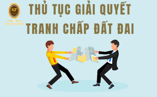 Thủ tục giải quyết tranh chấp đất đai theo quy định của pháp luật hiện hành