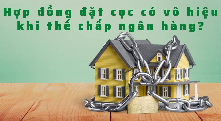 Đặt cọc trong thời gian quyền sử dụng đất đang thế chấp thì có vô hiệu không?